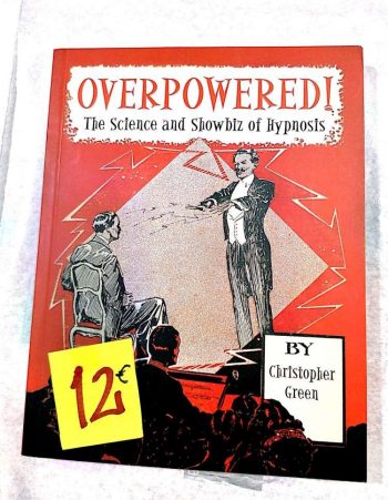 Overpowered! The Science and Showbiz of Hypnosis 12€ Christopher Green