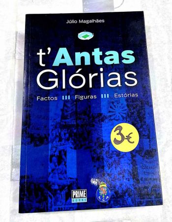 T'Antas Glórias. Factos. Figuras. Estórias. 3€ Júlio Magalhães. Prime Books