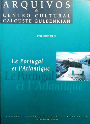 Le Portugal et l'Atlantique (vol XLII dos Arquivos do Centro Cultural Calouste Gulbenkian) |Portugal and the Atlantic | Portugal e o Atlântico