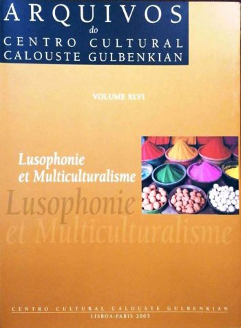 Lusophonie et Multiculturalisme (vol XLVI dos Arquivos do Centro Cultural Calouste Gulbenkian) | Lusophony and Multiculturalism | Lusofonia e Multiculturalismo