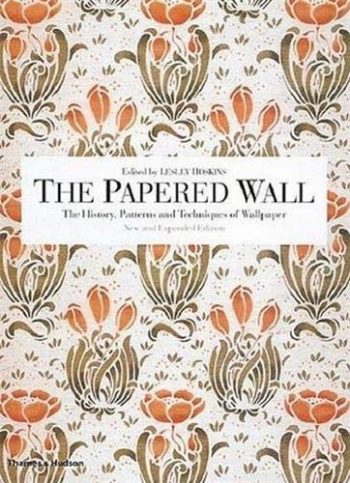 The Papered Wall. The History, Patterns and Techniques of Wallpaper