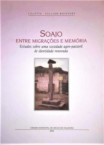 Soajo. Entre Migrações e Memória. Estudos sobre uma sociedade agro-pastoril de identidade renovada.