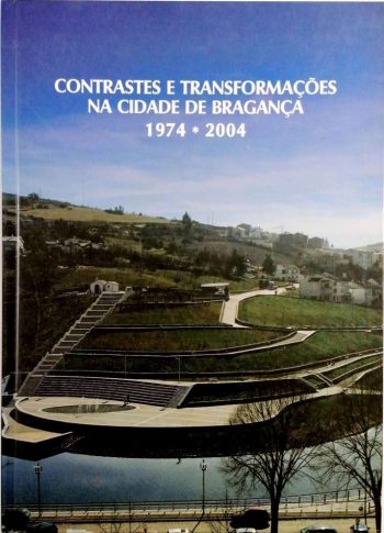 Contrastes e Transformações na Cidade de Bragança. 1974-2004