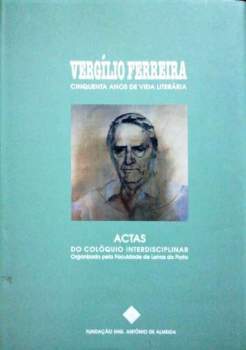 Vergílio Ferreira. Cinquenta Anos de Vida Literária