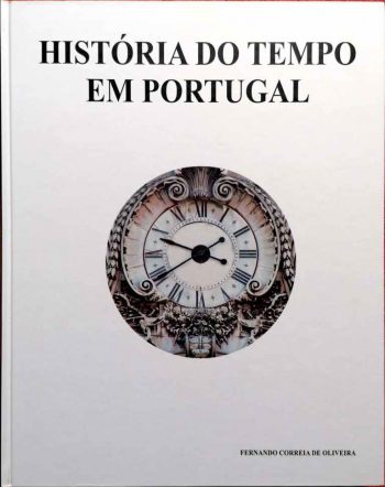História do Tempo em Portugal. Elementos para uma História do Tempo, da Relojoaria e das Mentalidades em Portugal