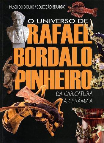 O UNIVERSO DE RAFAEL BORDALO PINHEIRO